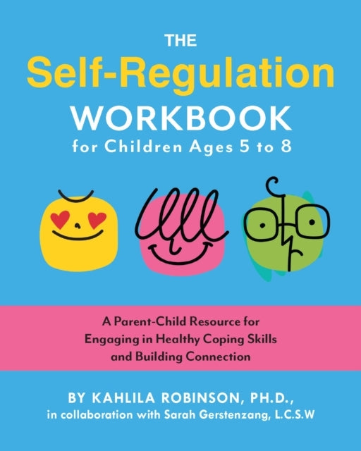 THE SELF-REGULATION WORKBOOK FOR CHILDREN AGES 5 TO 8 A PARE