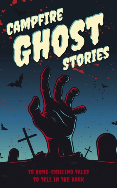 Campfire Ghost Stories+ Bone-chilling Tales to Tell in the