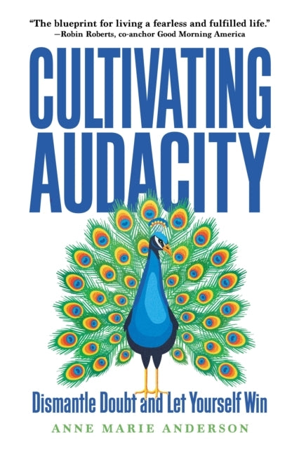 CULTIVATING AUDACITY DISMANTLE DOUBT AND LET YOURSELF WIN