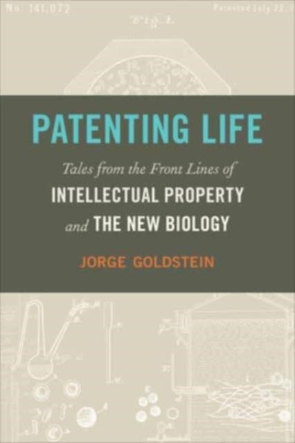 PATENTING LIFE TALES FROM THE FRONT LINES OF INTELLECTUAL PR
