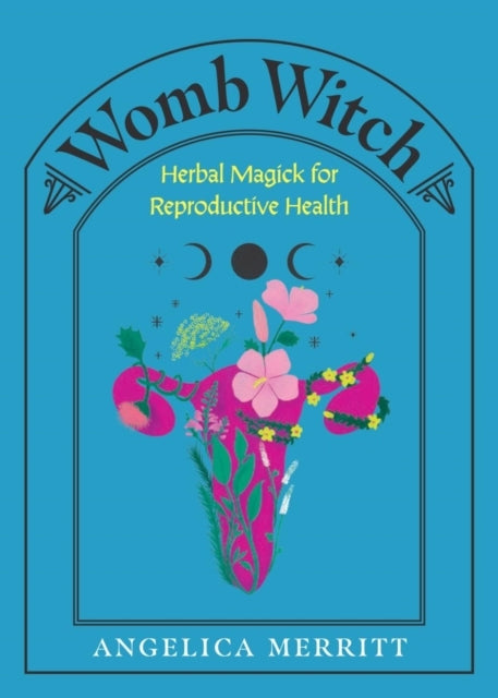 Womb Witchherbal Magick For Reproductive Health