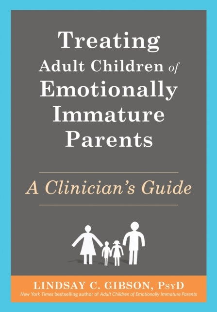 TREATING ADULT CHILDREN OF EMOTIONALLY IMMATURE PARENTSA CLI