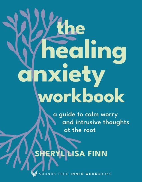 The Healing Anxiety Workbooka Guide To Calm Worry And Intrus