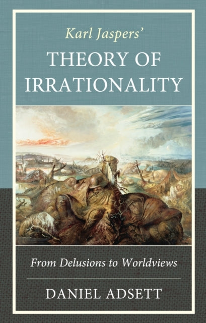 KARL JASPERS' THEORY OF IRRATIONALITYFROM DELUSIONS TO WORLD