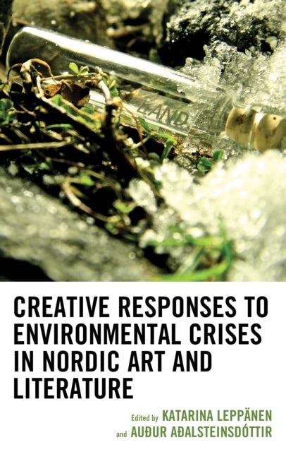 CREATIVE RESPONSES TO ENVIRONMENTAL CRISES IN NORDIC ART AND