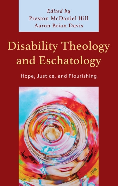 DISABILITY THEOLOGY AND ESCHATOLOGYHOPE JUSTICE AND FLOURI