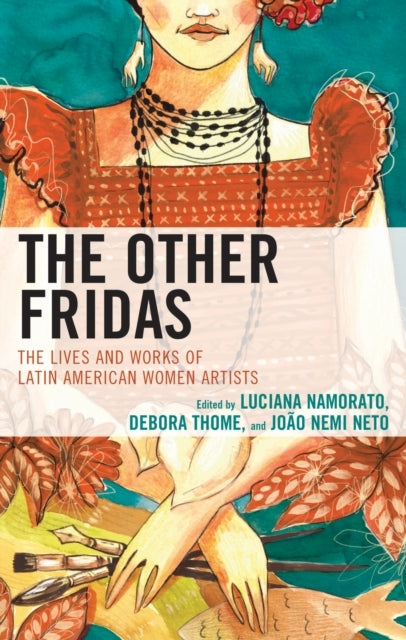THE OTHER FRIDASTHE LIVES AND WORKS OF LATIN AMERICAN WOMEN