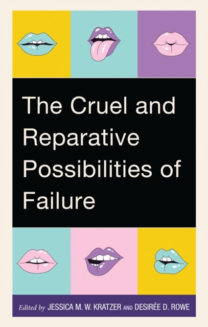 THE CRUEL AND REPARATIVE POSSIBILITIES OF FAILURE