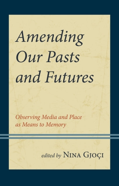 AMENDING OUR PASTS AND FUTURESOBSERVING MEDIA AND PLACE AS M