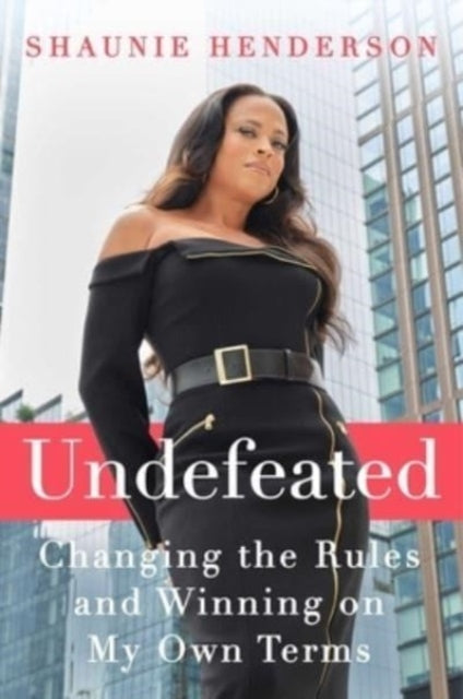 Undefeated Changing The Rules and Winning On My Own Terms