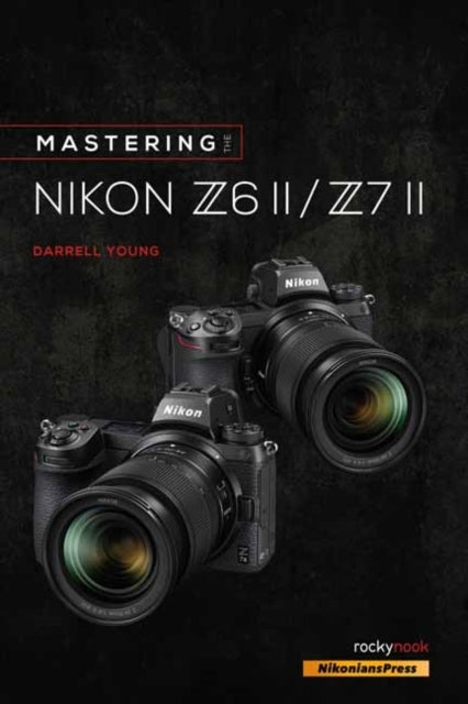 Mastering the Nikon Z6 Ii / Z7 Ii