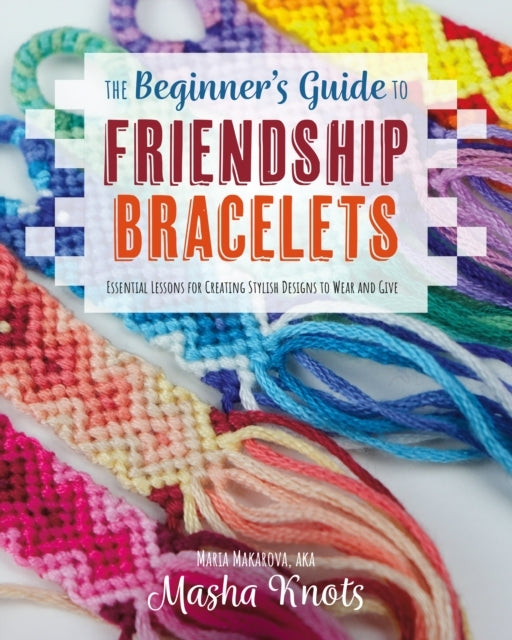 The Beginner's Guide to Friendship Braceletsessential Lesson