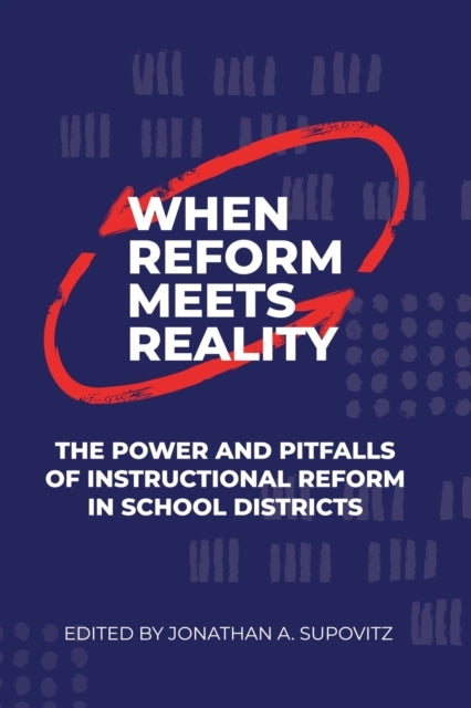 When Reform Meets Reality The Power and Pitfalls of Instructional Reform In School Districts