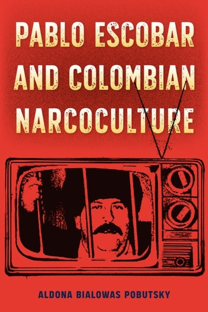 PABLO ESCOBAR AND COLOMBIAN NARCOCULTURE