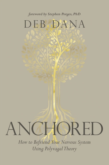 Anchored How To Befriend Your Nervous System Using Polyvagal Theory