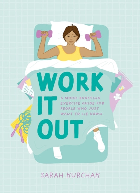 Work It Out A Mood-Boosting Exercise Guide For People Who Just Want To Lie Down