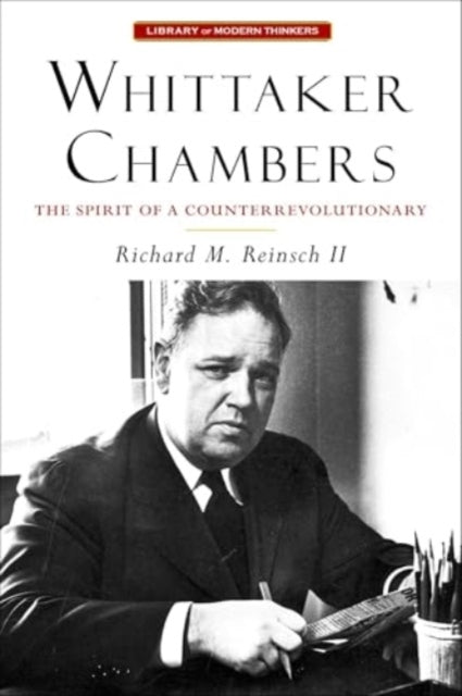 Whittaker Chambers The Spirit of A Counterrevolutionary