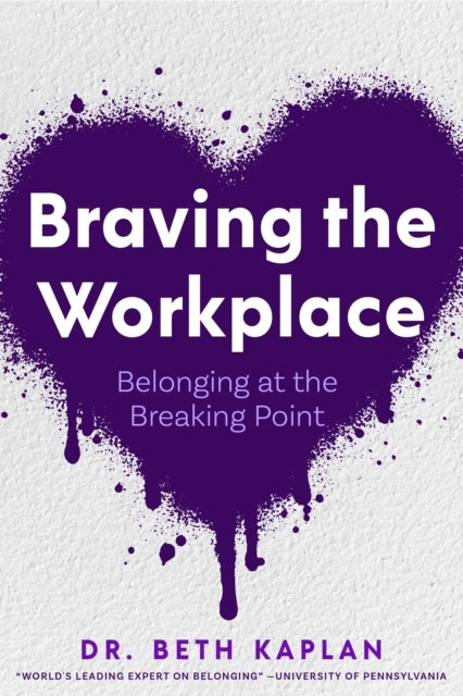 Braving The Workplacebelonging At The Breaking Point