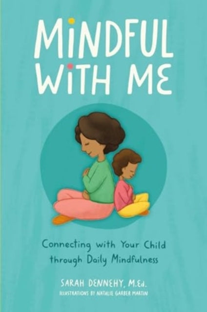 Mindful With Me Connecting With Your Child Through Daily Mindfulness