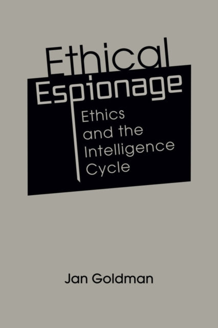 Ethical Espionage Ethics and The Intelligence Cycle