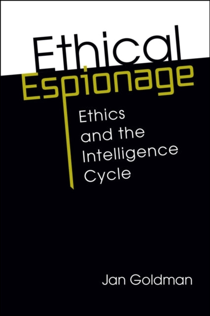Ethical Espionage Ethics and The Intelligence Cycle