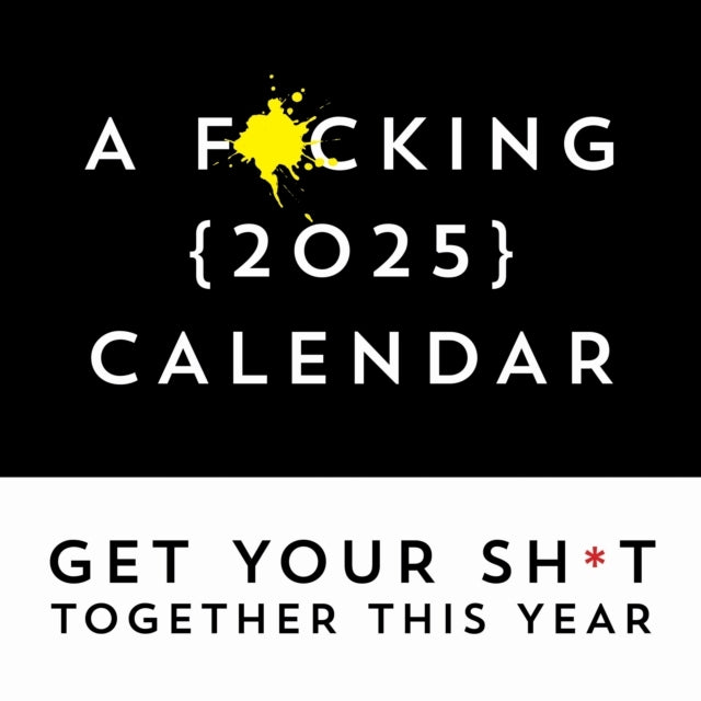 F*Cking 2025 Wall Calendar Get Your Sh*T Together This Year - Includes Stickers!