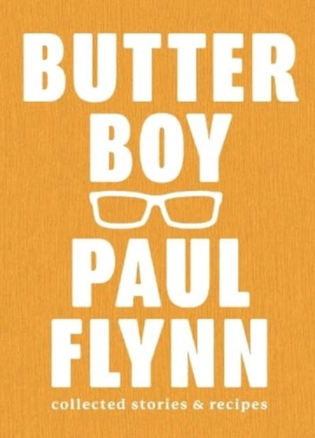 Butter Boy Collected Stories and Recipes