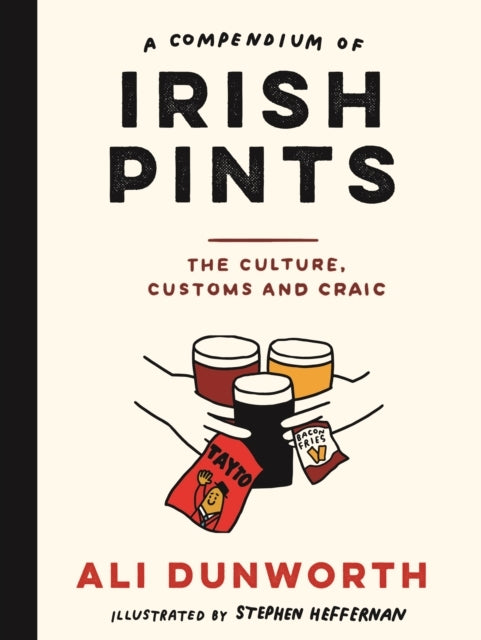 A Compendium of Irish Pints The Culture, Customs and Craic