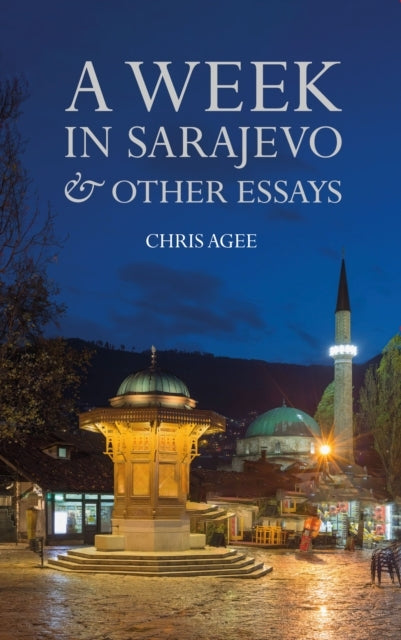 A Week In Sarajevo & Other Essays
