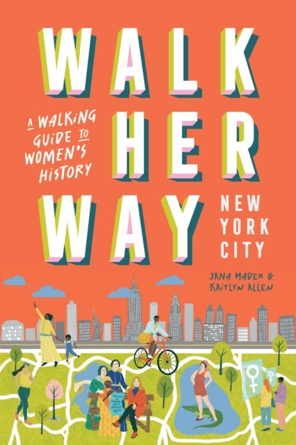 Walk Her Way New York Citya Walking Guide To Womens History
