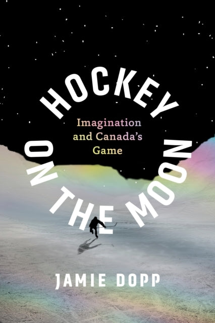 Hockey On The Moon Imagination and Canada’S Game
