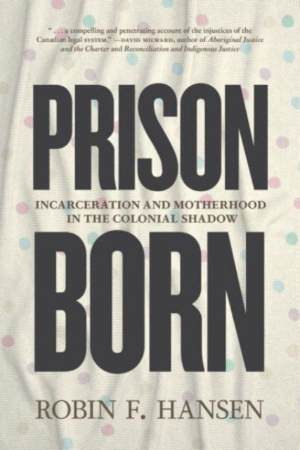 Prison Born Incarceration and Motherhood In The Colonial Sha