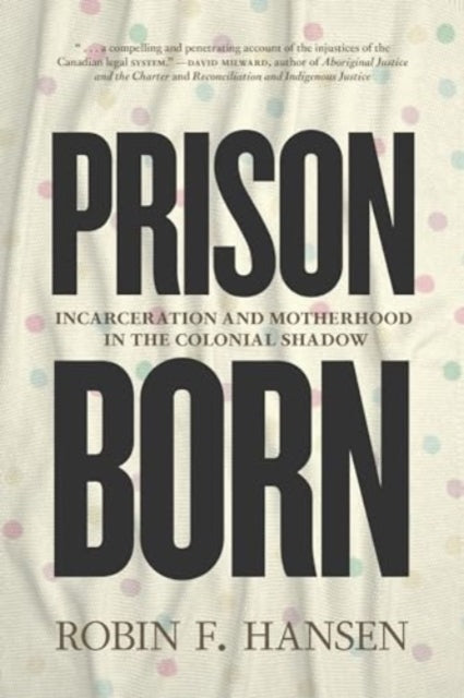Prison Born Incarceration and Motherhood In The Colonial Sha