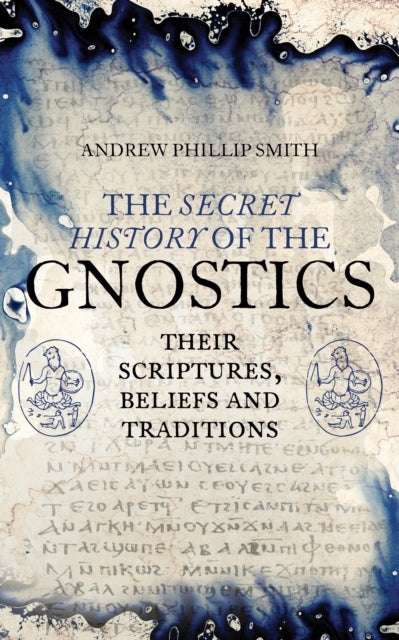 The Secret History of the Gnosticstheir Scriptures Beliefs