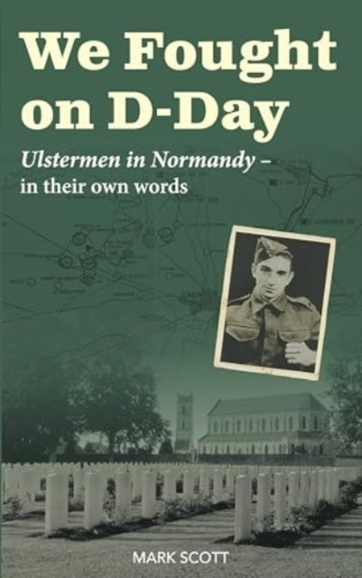 We Fought On D-Dayulstermen In Normandy In Their Own Words