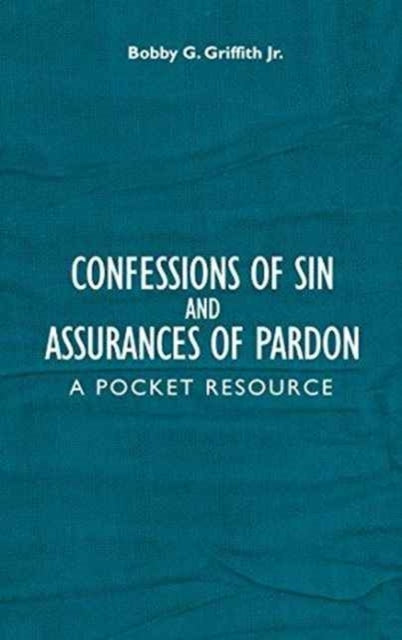 Confessions of Sin and Assurances of Pardon A Pocket Resourc