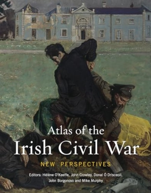 Atlas of The Irish Civil War New Perspectives