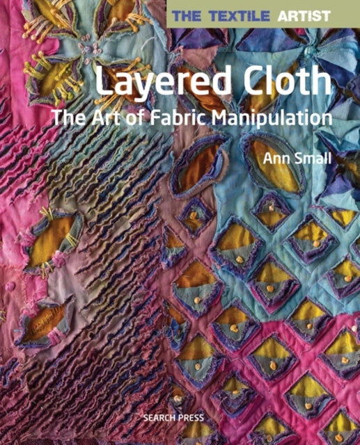 The Textile Artist: Layered Cloth The Art of Fabric Manipula