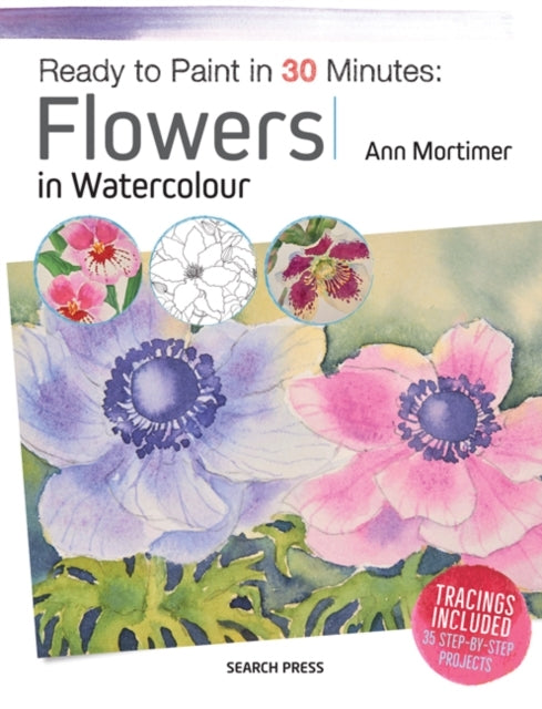 Ready to Paint in 30 Minutes Flowers in Watercolour