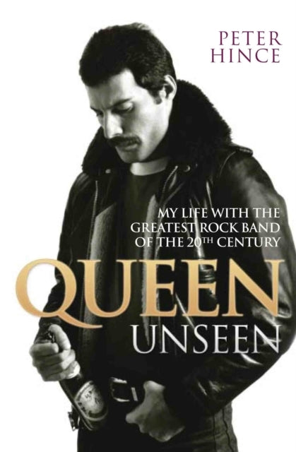Queen Unseen - My Life With the Greatest Rock Band of the 20