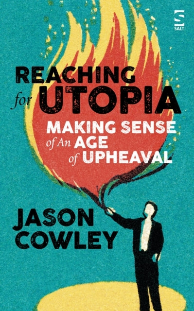 Reaching for Utopia Making Sense of an Age of Upheavalessay