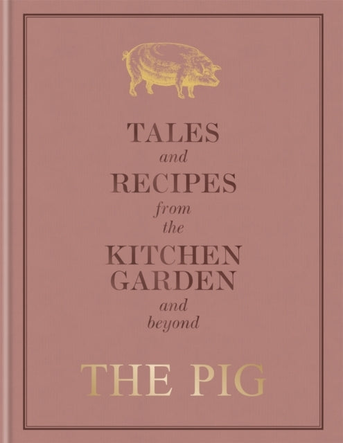 The Pig Tales and Recipes From the Kitchen Garden and Beyon