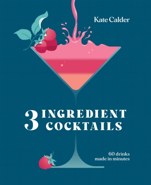 Three Ingredient Cocktails60 Drinks Made in Minutes