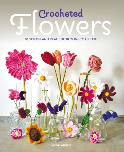 Crocheted Flowers30 Stylish and Realistic Blooms to Create
