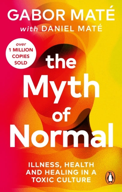 The Myth of Normalillness Health & Healing in a Toxic Cultu