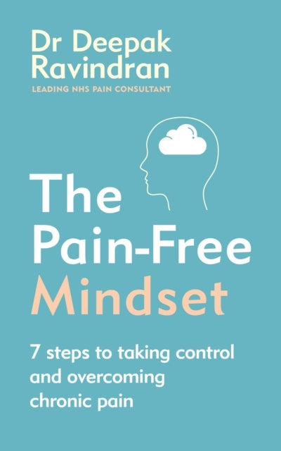 The Pain-free Mindset7 Steps to Taking Control and Overcomin