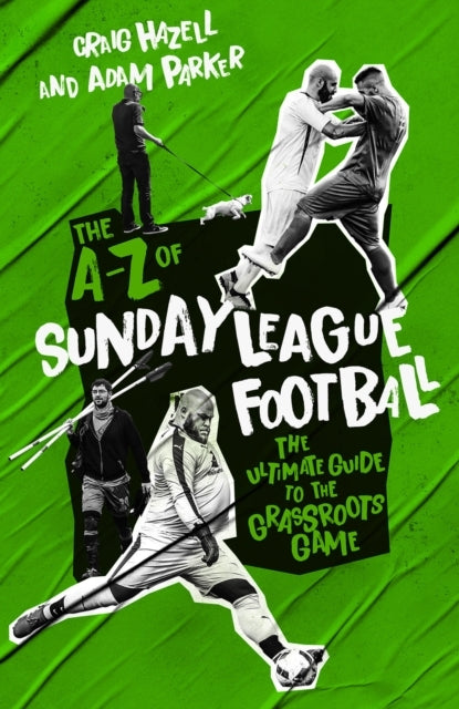 A To Z of Sunday League Football Thethe Ultimate Guide To T