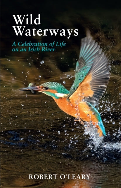 WILD WATERWAYSA CELEBRATION OF LIFE ON AN IRISH RIVER