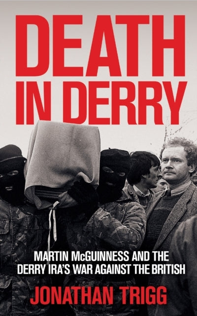 Death In Derrymartin Mcguinness And The Derry Iras War Agai