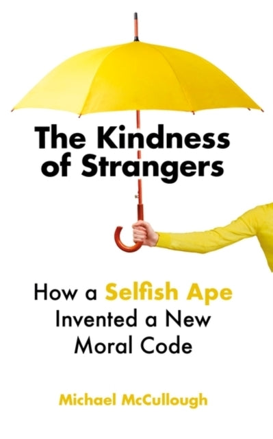 The Kindness of Strangershow A Selfish Ape Invented A New Mo